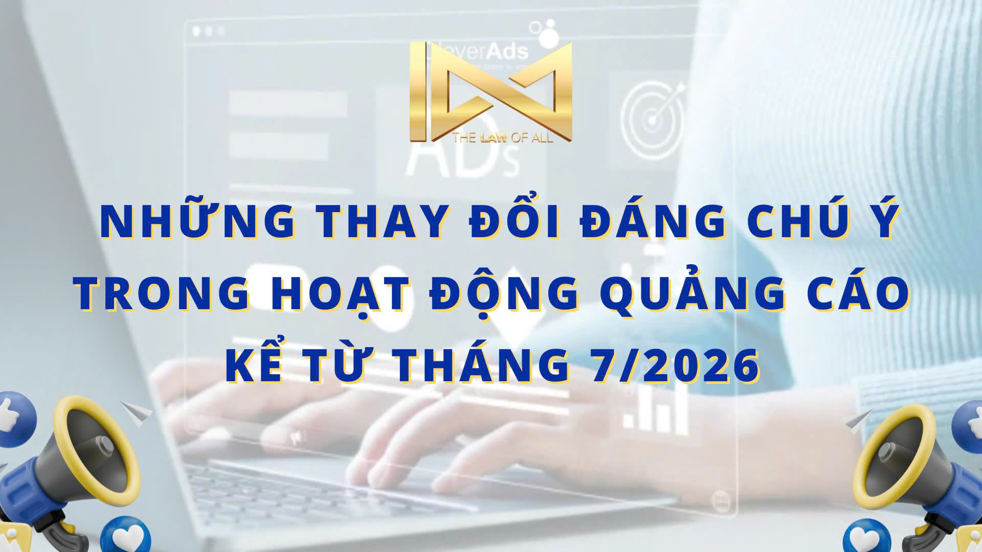 THAY ĐỔI ĐÁNG CHÚ Ý TRONG HOẠT ĐỘNG QUẢNG CÁO KỂ TỪ THÁNG 7/2026
